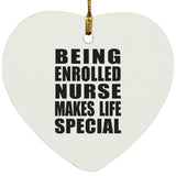 Being Enrolled Nurse Makes Life Special - Heart Ornament
