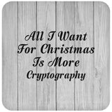 All I Want For Christmas Is More Cryptography - Drink Coaster F