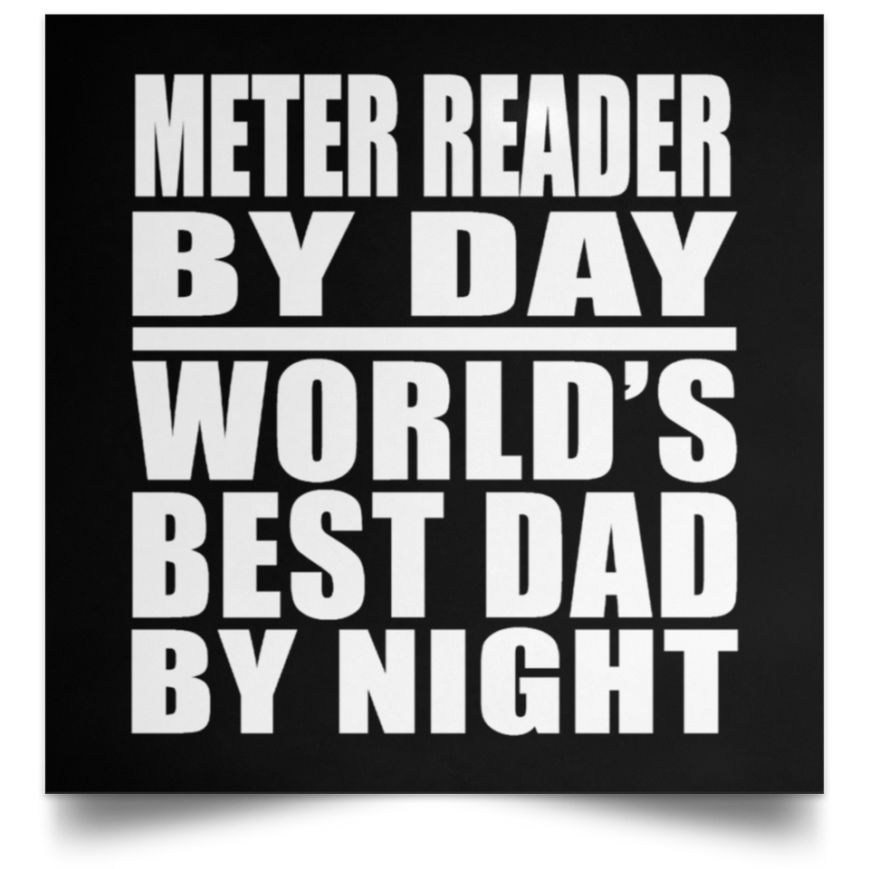 Meter Reader By Day World's Best Dad By Night - Poster Square