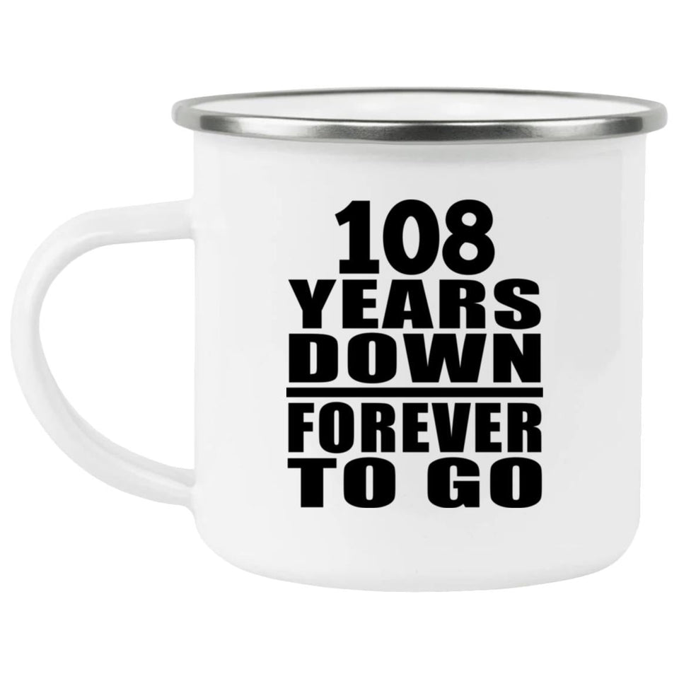 108th Anniversary 108 Years Down Forever to Go - 12oz Camping Mug