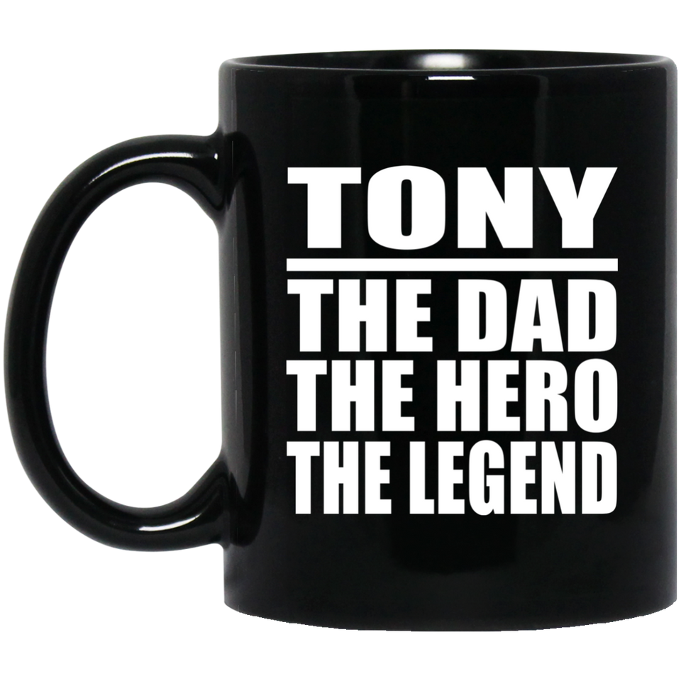Tony The Dad The Hero The Legend - 11 Oz Coffee Mug Black