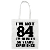 84th Birthday I'm Not 84 I'm 18 With 66 Years Experience - Tote Bag White