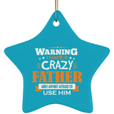 Warning I Have A Crazy Father & I Am Not Afraid To Use Him - Star Ornament