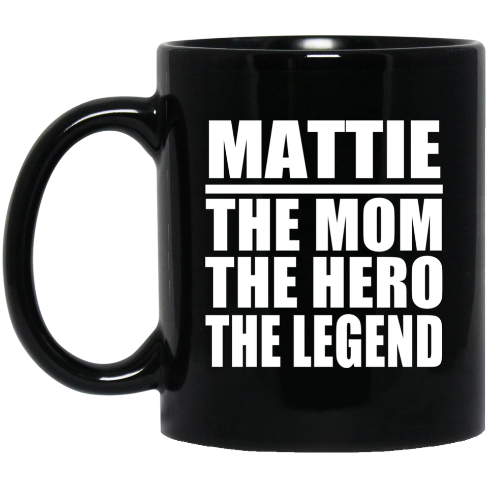 Mattie The Mom The Hero The Legend - 11 Oz Coffee Mug Black