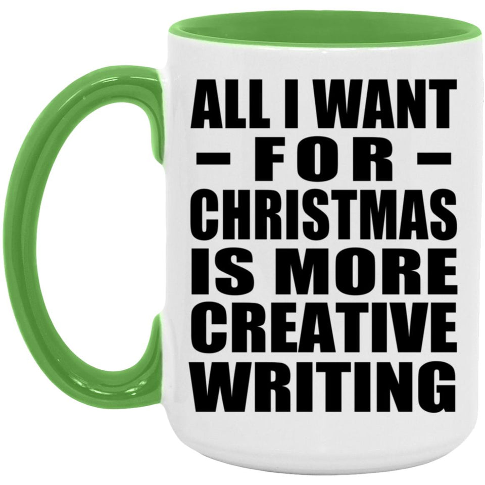All I Want For Christmas Is More Creative Writing - 15oz Accent Mug Green