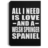 All I Need Is Love And A Welsh Springer Spaniel - Canvas Portrait