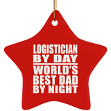 Logistician By Day World's Best Dad By Night - Star Ornament