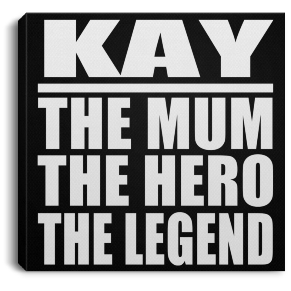 Kay The Mum The Hero The Legend - Canvas Square