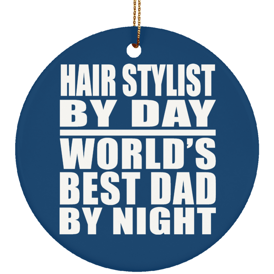 Hair Stylist By Day World's Best Dad By Night - Circle Ornament
