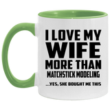 I Love My Wife More Than Matchstick Modeling - 11oz Accent Mug Green