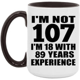 107th Birthday I'm Not 107 I'm 18 With 89 Years Experience - 15oz Accent Mug Black
