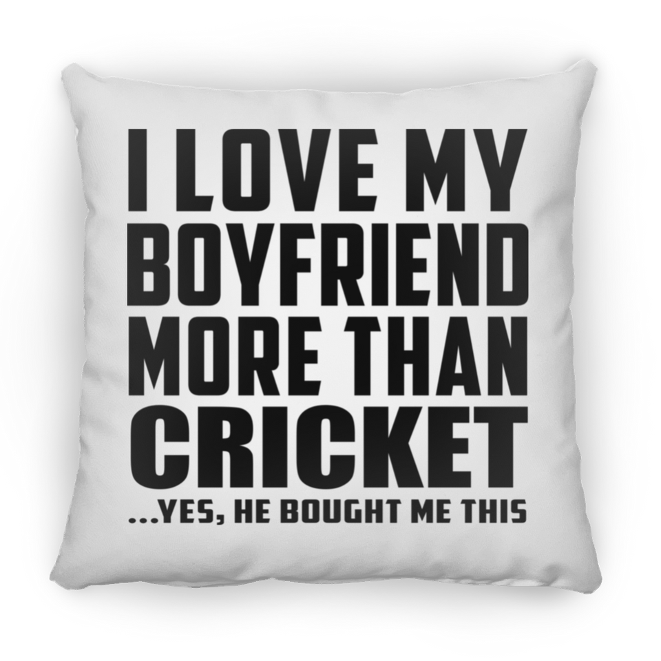 I Love My Boyfriend More Than Cricket - Throw Pillow