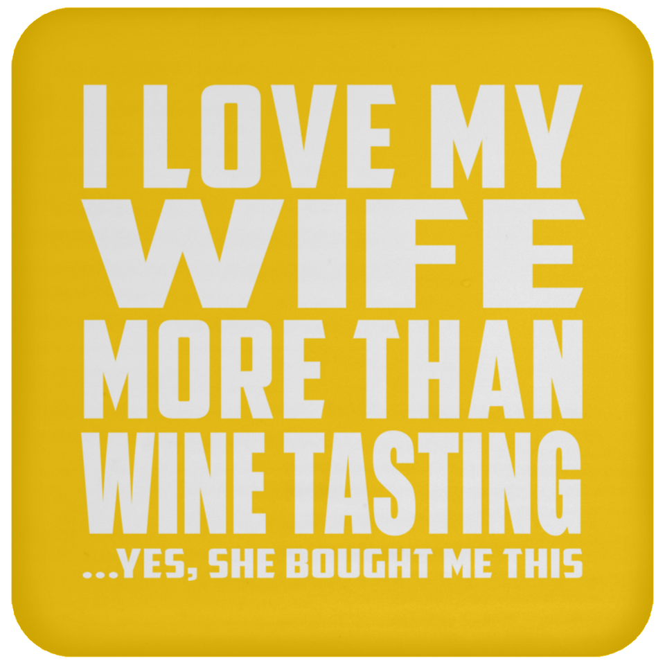 I Love My Wife More Than Wine Tasting - Drink Coaster