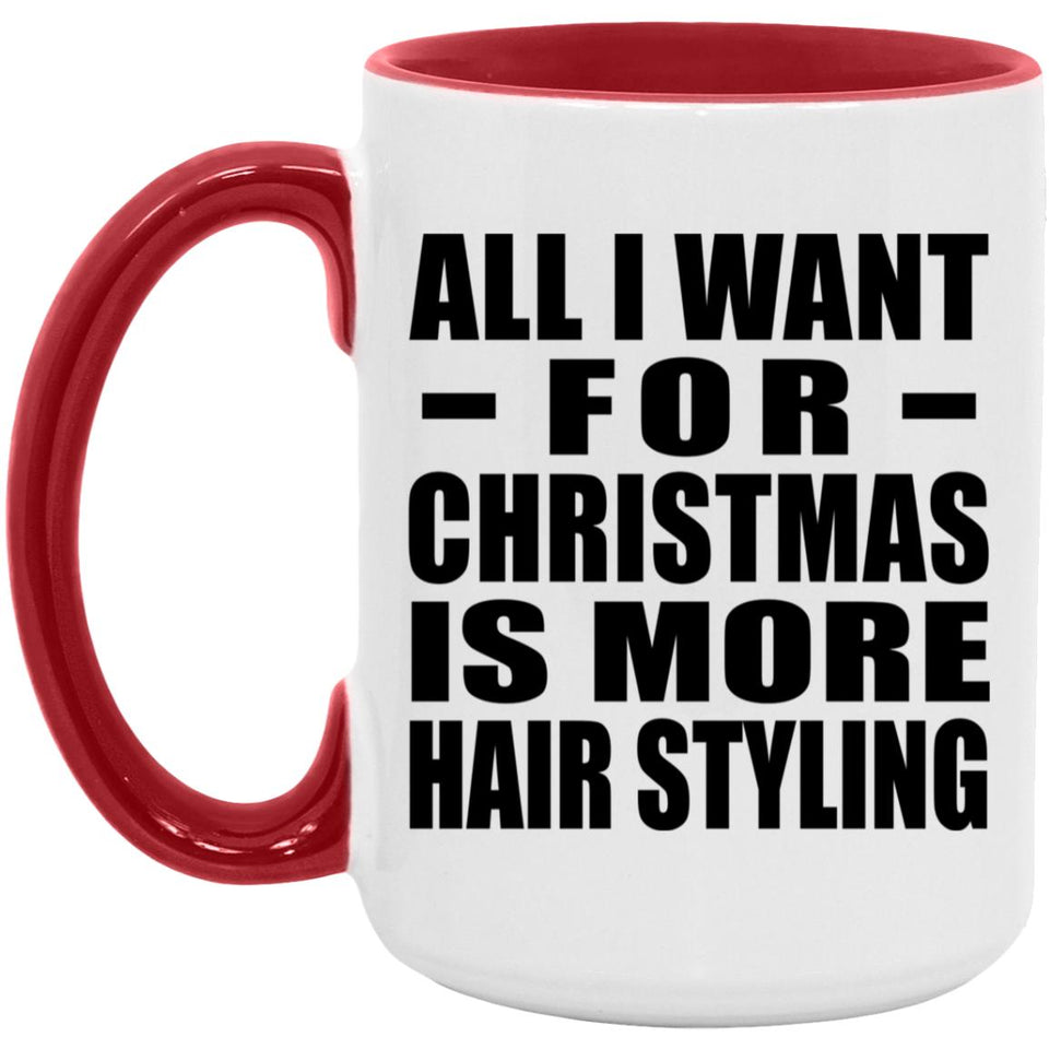 All I Want For Christmas Is More Hair Styling - 15oz Accent Mug Red