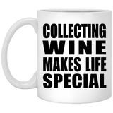 Collecting Wine Makes Life Special - 11oz Coffee Mug