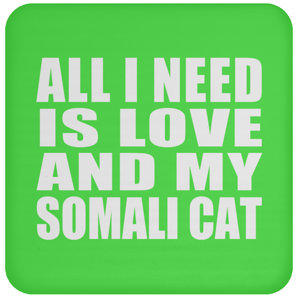 All I Need Is Love And My Somali Cat - Drink Coaster