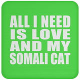 All I Need Is Love And My Somali Cat - Drink Coaster