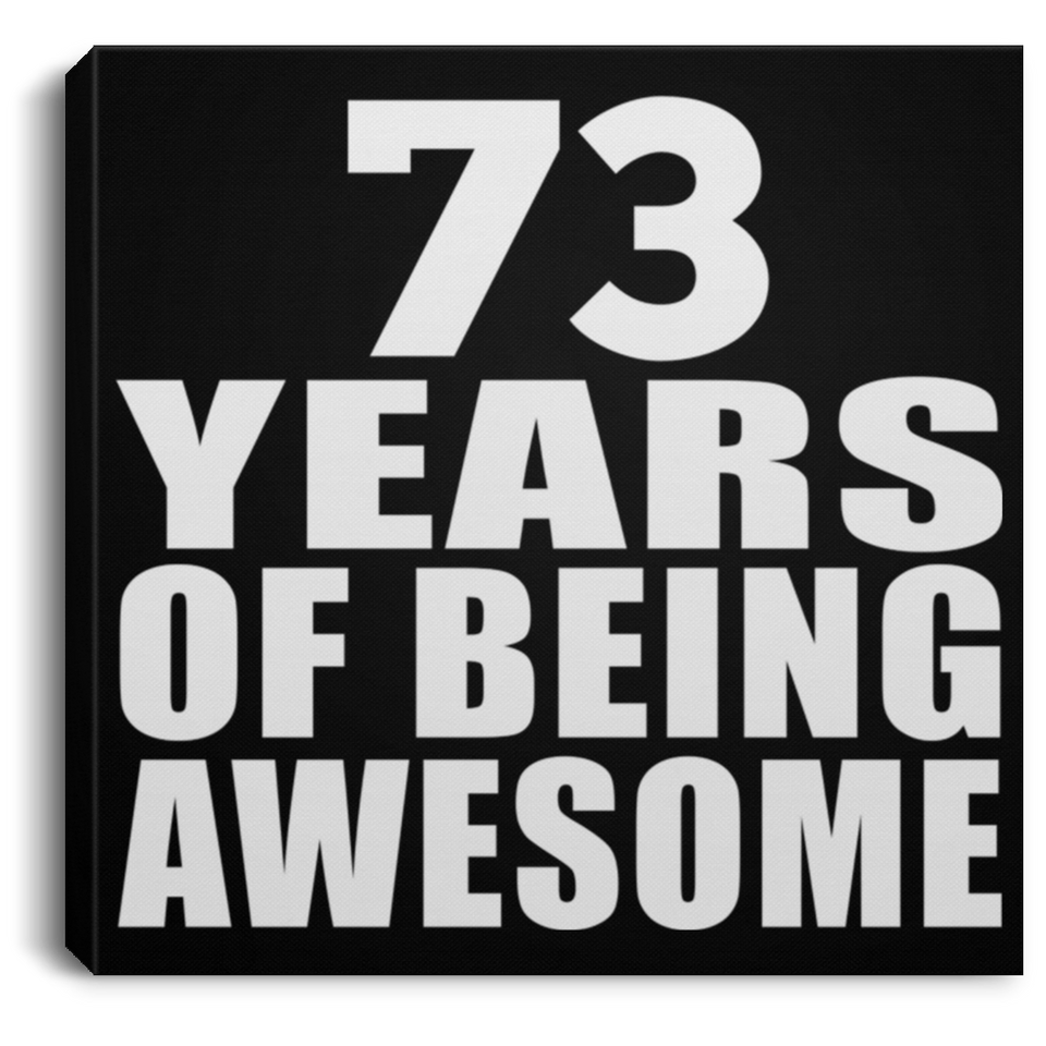73rd Birthday 73 Years Of Being Awesome - Canvas Square