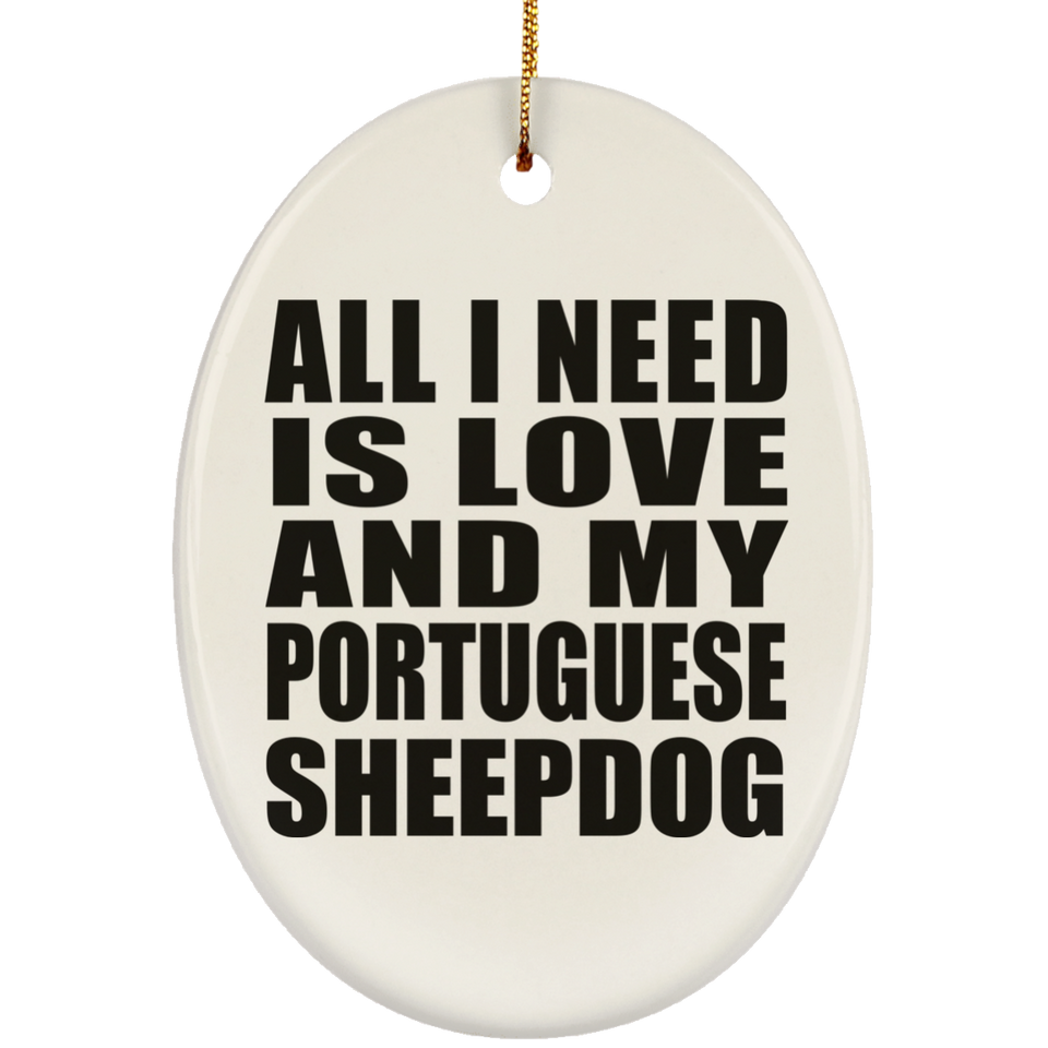 All I Need Is Love And My Portuguese Sheepdog - Oval Ornament