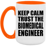 Keep Calm and Trust The Biomedical Engineer - 15oz Accent Mug Orange