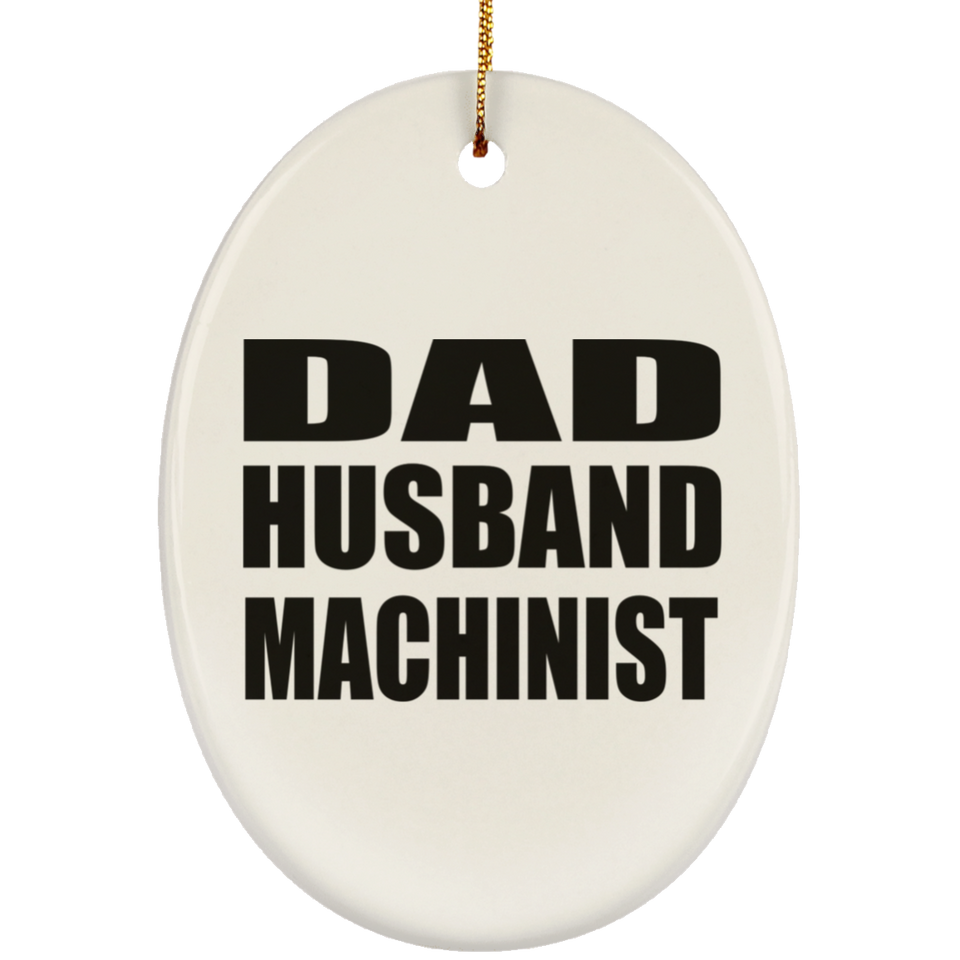 Dad Husband Machinist - Oval Ornament