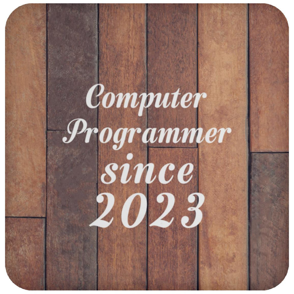 Computer Programmer Since 2023 - Drink Coaster E
