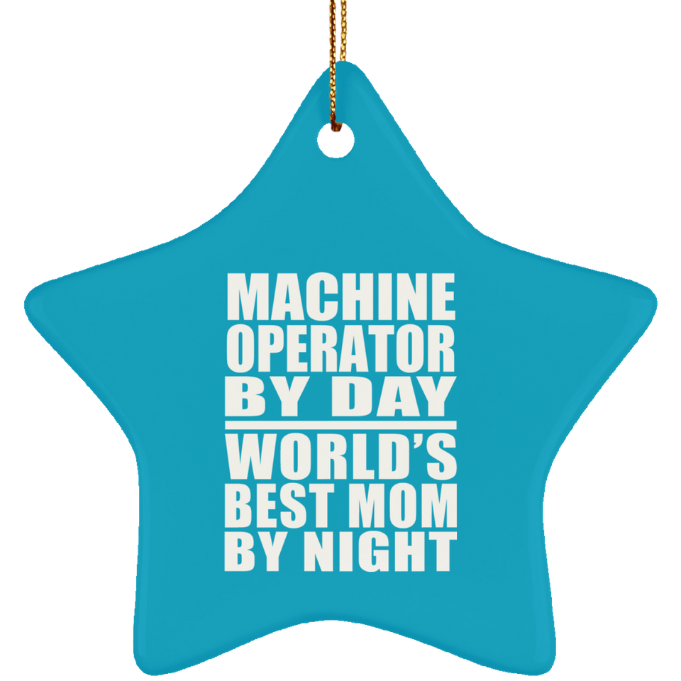 Machine Operator By Day World's Best Mom By Night - Star Ornament