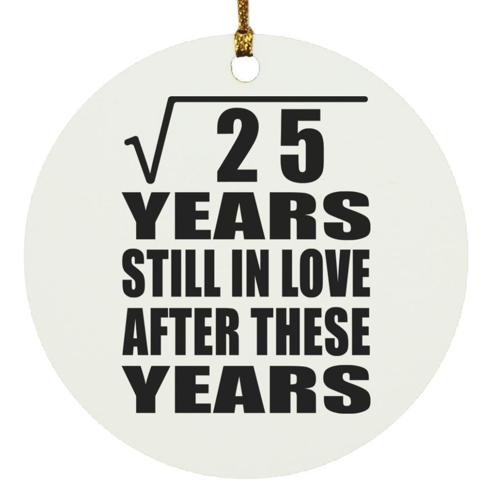 5th Anniversary Square Root of 25 Years Still In Love - Circle Ornament