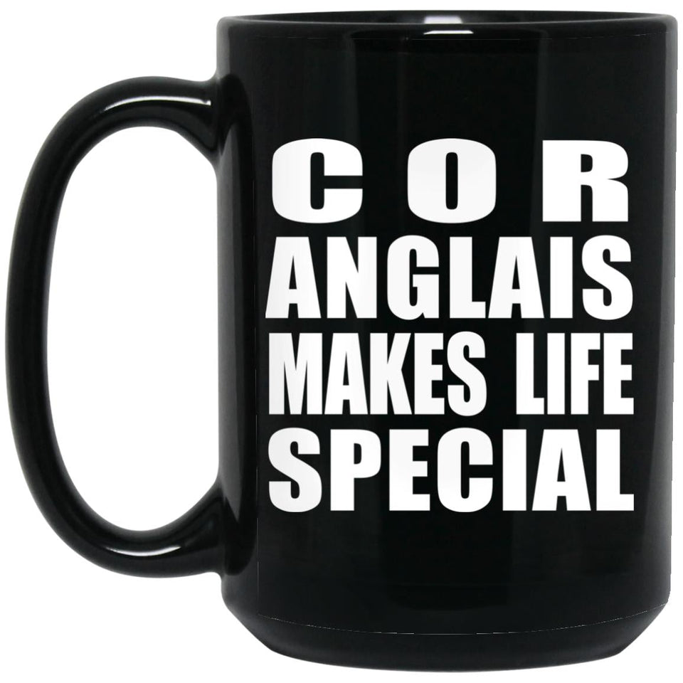 Cor Anglais Makes Life Special - 15oz Coffee Mug Black