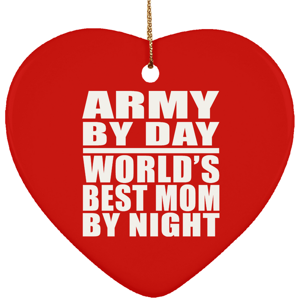 Army By Day World's Best Mom By Night - Heart Ornament