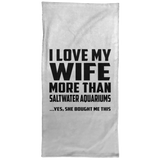 I Love My Wife More Than Saltwater Aquariums - Hand Towel