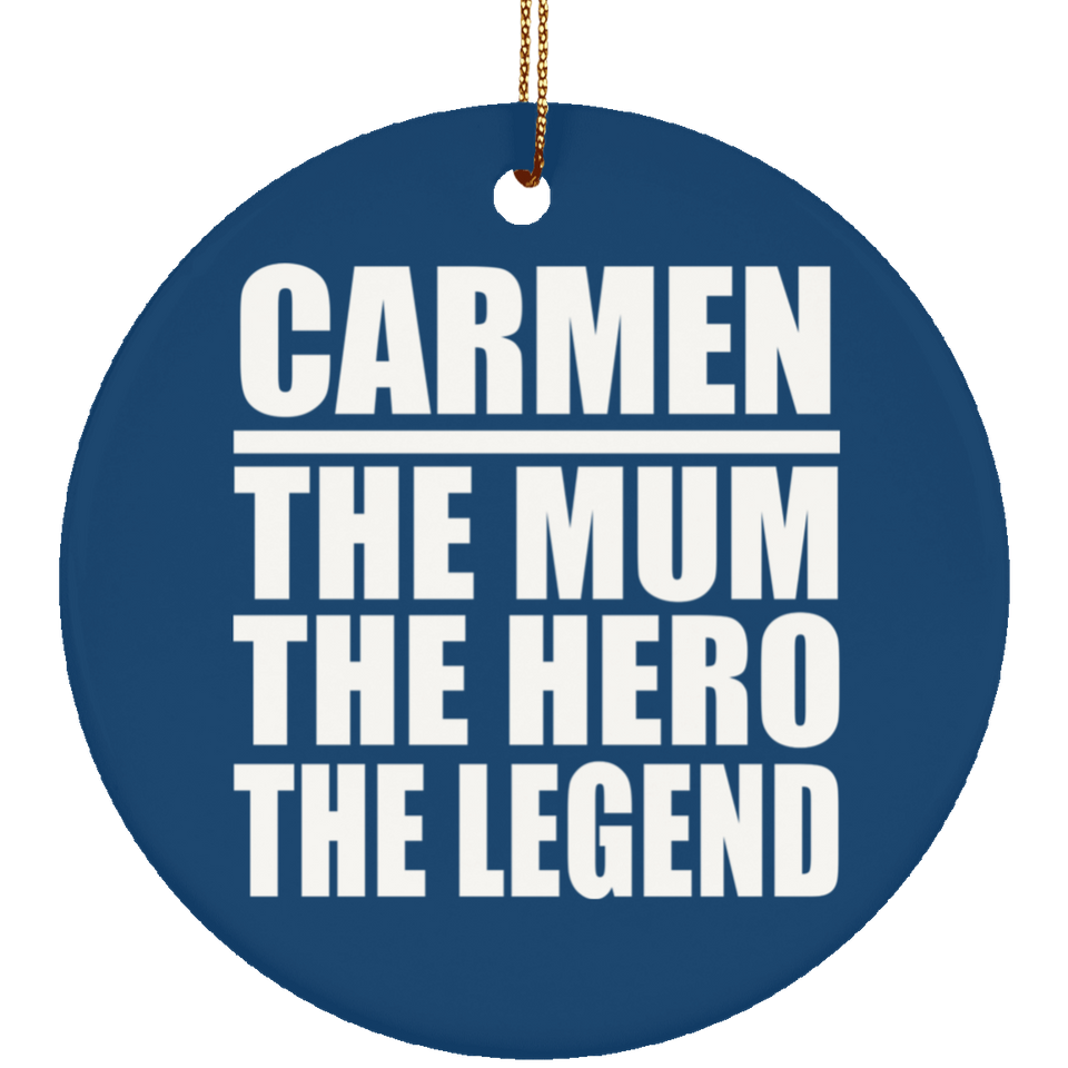 Carmen The Mum The Hero The Legend - Circle Ornament