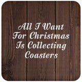 All I Want For Christmas Is Collecting Coasters - Drink Coaster D