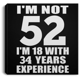 52nd Birthday I'm Not 52 I'm 18 With 34 Years Experience - Canvas Square