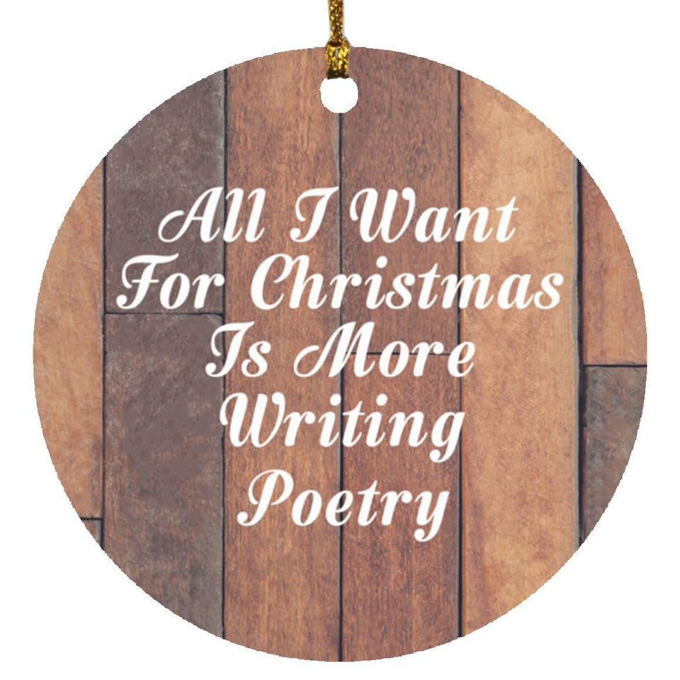 All I Want For Christmas Is More Writing Poetry - Circle Ornament E