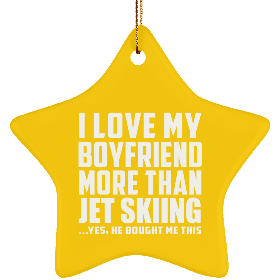 I Love My Boyfriend More Than Jet Skiing - Star Ornament