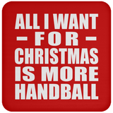 All I Want For Christmas Is More Handball - Coaster