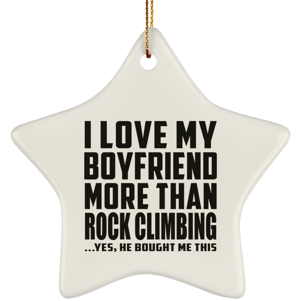 I Love My Boyfriend More Than Rock Climbing - Star Ornament