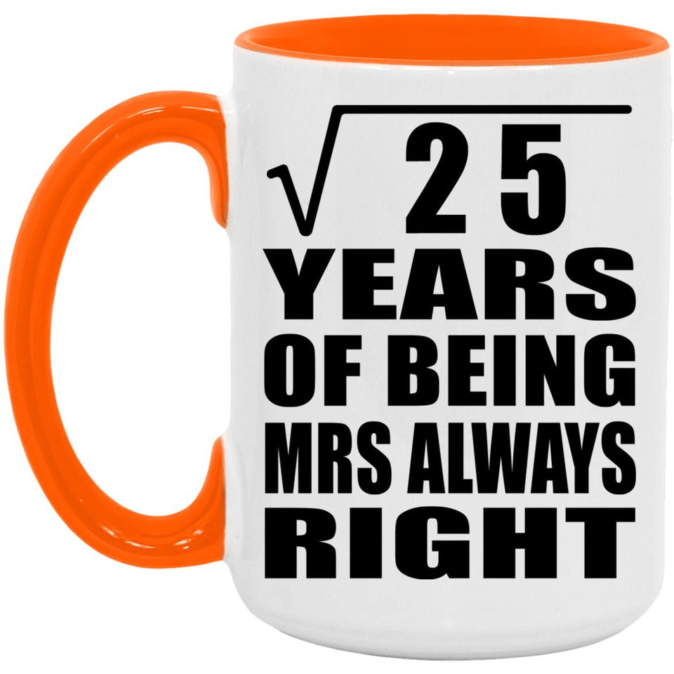 5th Anniversary Square Root of 25 Years Mrs Always Right - 15oz Accent Mug Orange