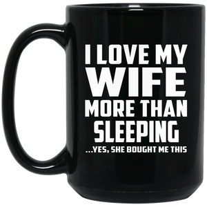 I Love My Wife More Than Sleeping - 15 Oz Coffee Mug Black