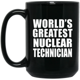 World's Greatest Nuclear Technician - 15 Oz Coffee Mug Black