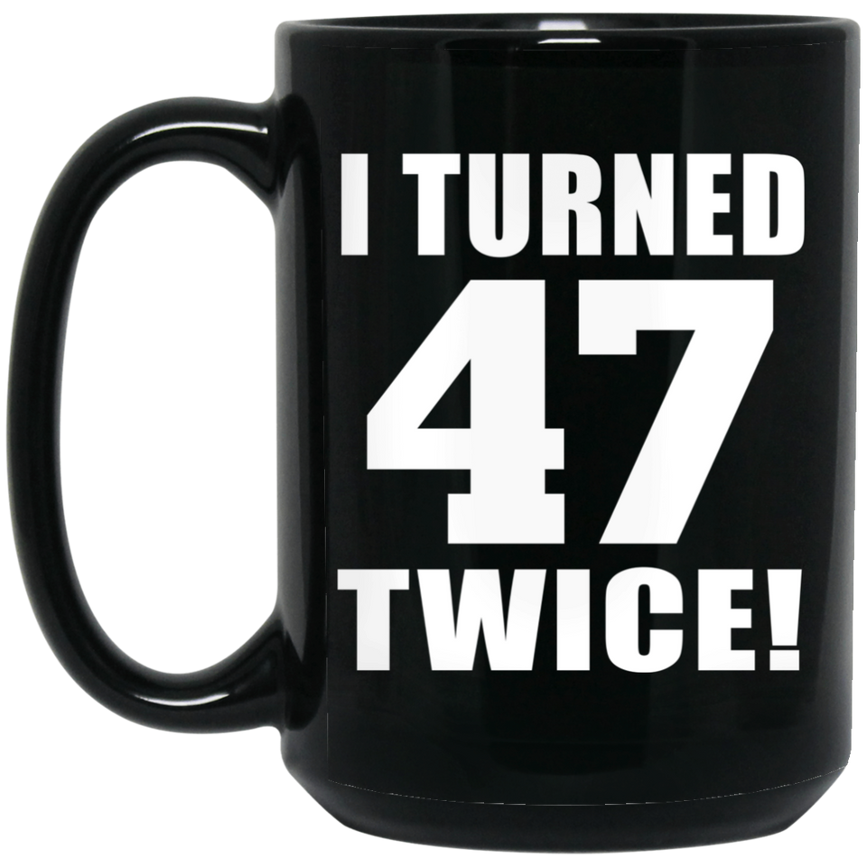 94th Birthday I Turned 47 Twice - 15oz Coffee Mug Black