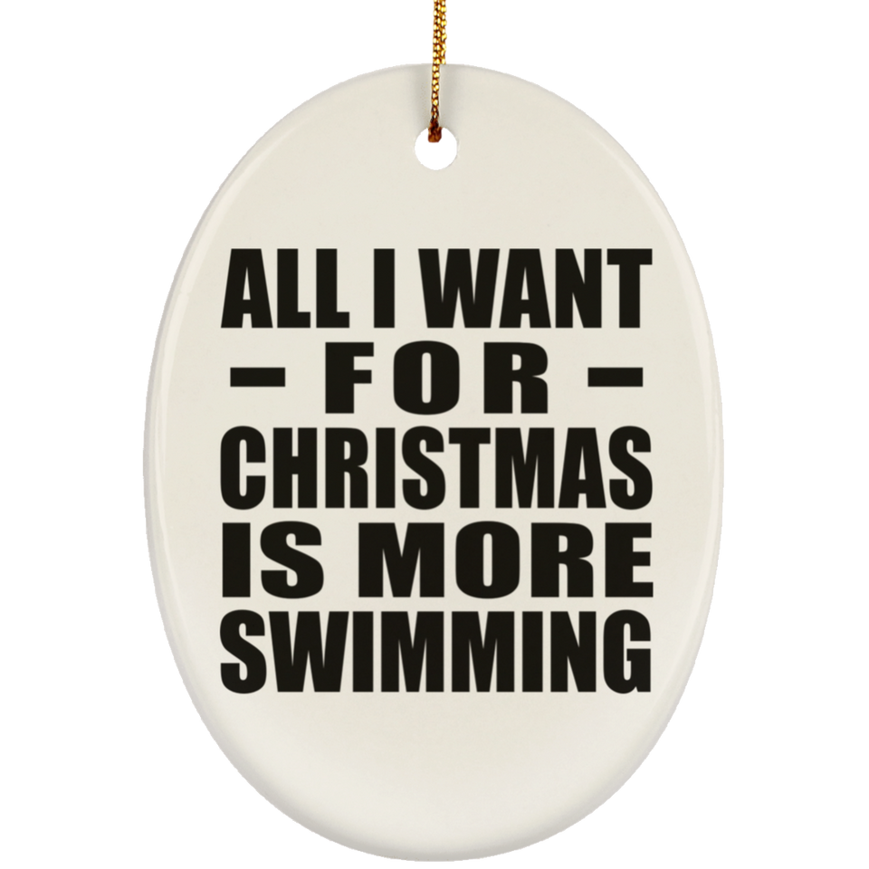 All I Want For Christmas Is More Swimming - Oval Ornament