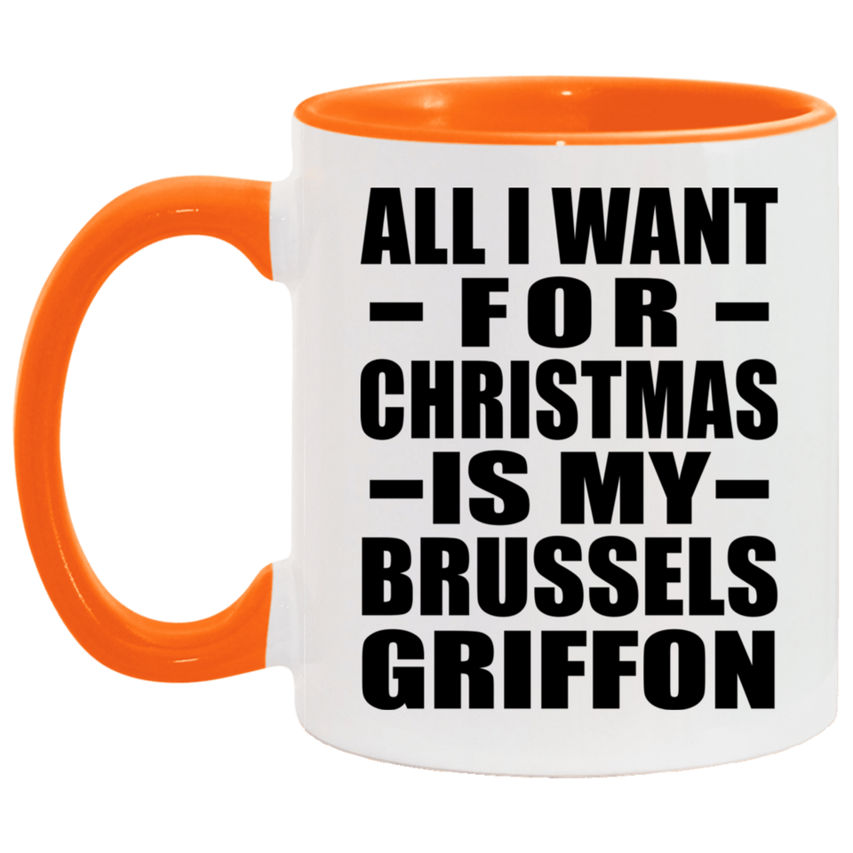 All I Want For Christmas Is My Brussels Griffon - 11oz Accent Mug Orange