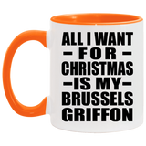 All I Want For Christmas Is My Brussels Griffon - 11oz Accent Mug Orange