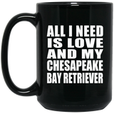 All I Need Is Love And My Chesapeake Bay Retriever - 15 Oz Coffee Mug Black