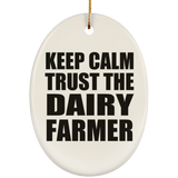 Keep Calm and Trust The Dairy Farmer - Oval Ornament