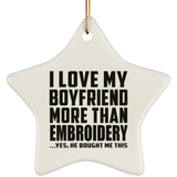 I Love My Boyfriend More Than Embroidery - Star Ornament