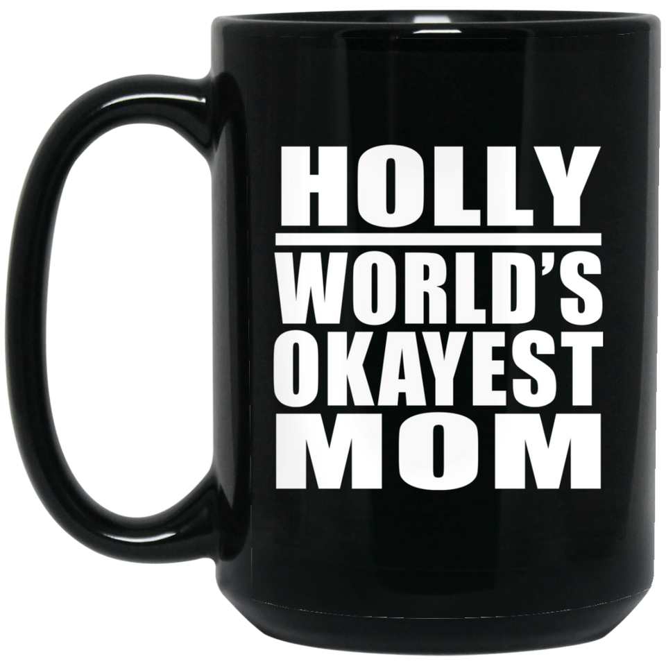 Holly World's Okayest Mom - 15 Oz Coffee Mug Black