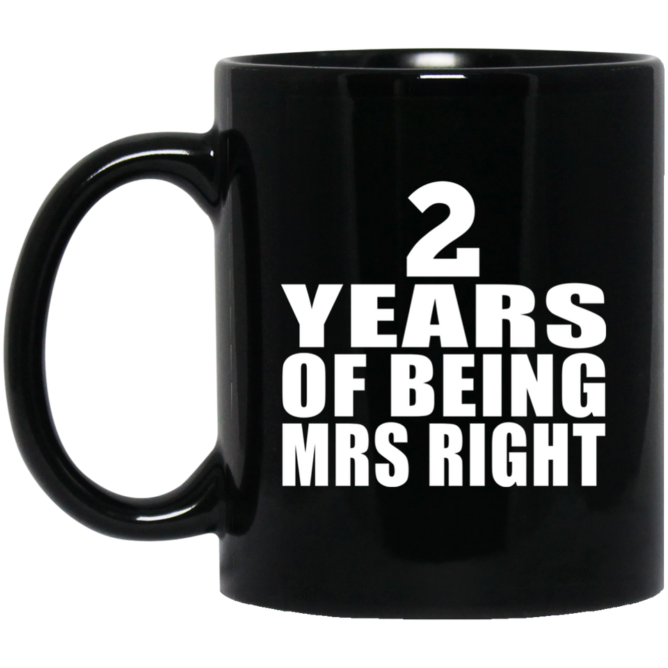 2nd Anniversary 2 Years Of Being Mrs Right - 11 Oz Coffee Mug Black